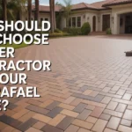 Why Should You Choose a Paver Contractor for Your San Rafael Home? Paver Contractor